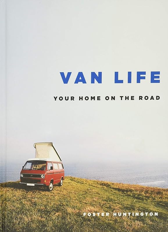Van Life: Your Home on the Road by Foster Huntington