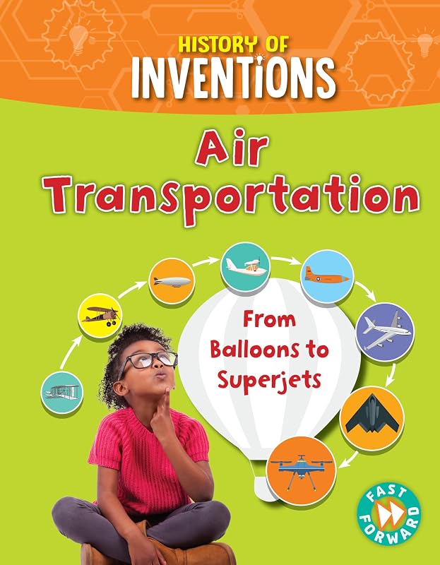 Air Transportation: From Balloons to Superjets (History of Inventions) by Tracey Kelly