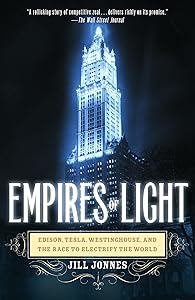 Empires of Light: Edison, Tesla, Westinghouse, and the Race to Electrify the World by Jill Jonnes