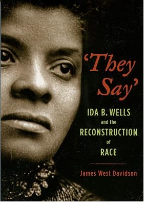 They Say': Ida B. Wells and the Reconstruction of Race (New Narratives in American History)