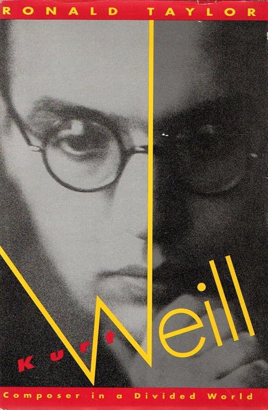 Kurt Weill: Composer in a Divided World by Ronald Taylor
