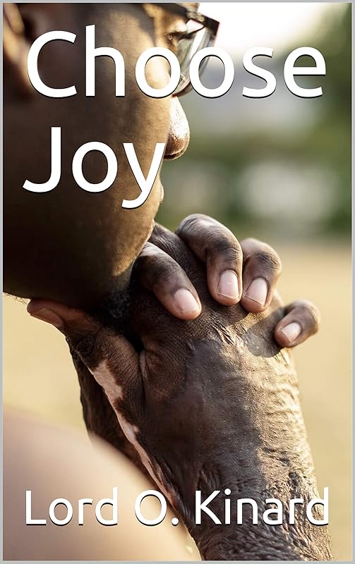 Choose Joy by Mr Lord O'Justin Kinard