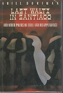 The Last Waltz in Santiago: And Other Poems of Exile and Disappearance by Ariel Dorfman
