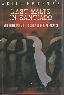 The Last Waltz in Santiago: And Other Poems of Exile and Disappearance