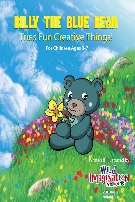 Billy The Blue Bear: Tries Fun Creative Things! by Wild Imagination Publishing Inc.
