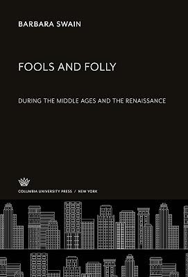 Fools and Folly: During the Middle Ages and the Renaissance