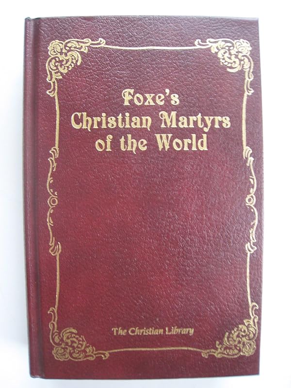 Foxe's Christian Martyrs of the World (Christian Library) by John Foxe