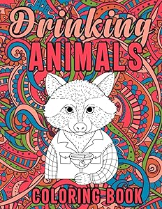 Drinking Animals Coloring Book: Stress Relieving Fun Mandala Style Drinking Animals Coloring Pages for Party Lovers, Cocktail Recipes Coloring Book by Dina Jones