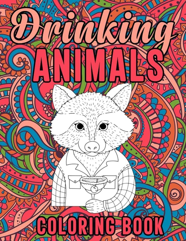 Drinking Animals Coloring Book: Stress Relieving Fun Mandala Style Drinking Animals Coloring Pages for Party Lovers, Cocktail Recipes Coloring Book by Dina Jones