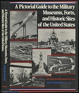 Pictorial Guide to the Military Museums, Forts and Historic Sites of the United States by Lt. Col. USAF (Ret.) James B. Sweeney