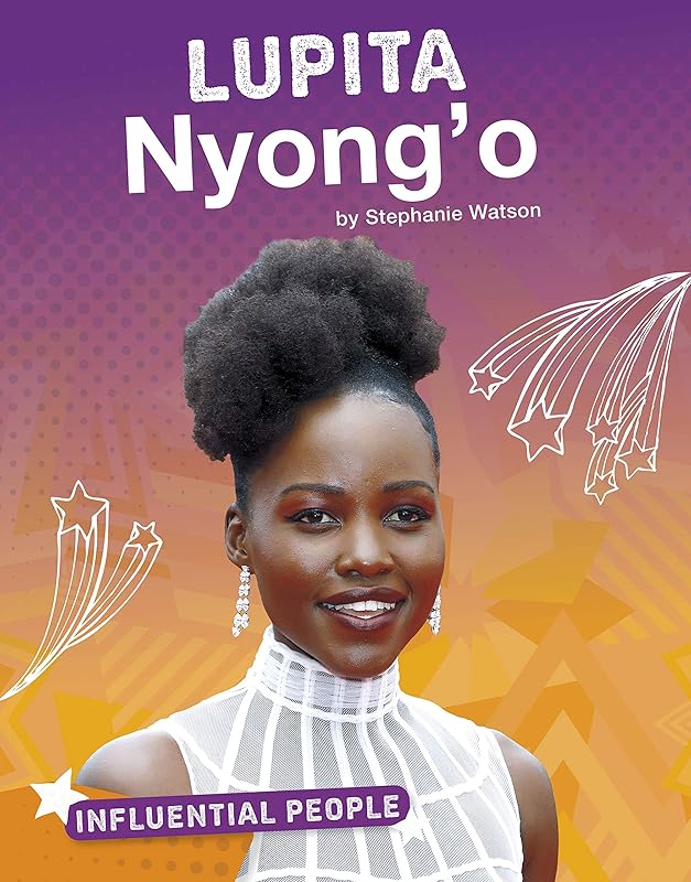 Lupita Nyong'o (Influential People) by Stephanie Watson