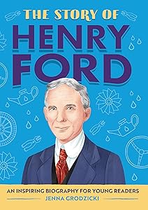 The Story of Henry Ford: An Inspiring Biography for Young Readers (The Story of Biographies) by Jenna Grodzicki
