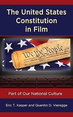 The United States Constitution in Film: Part of Our National Culture (Politics, Literature, & Film)