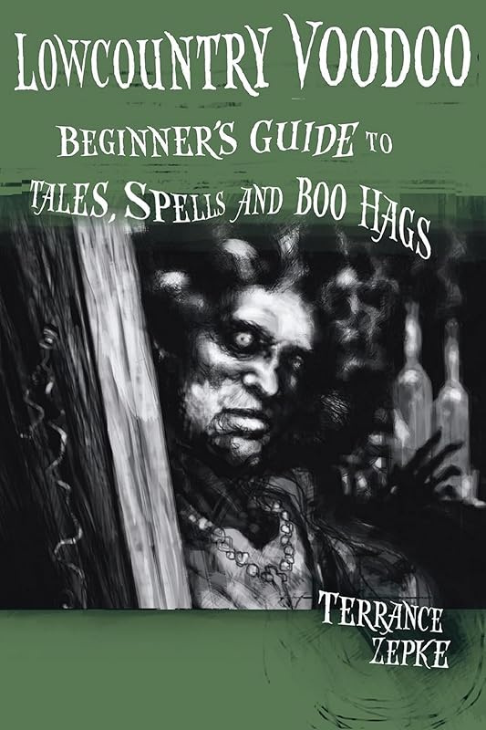 Lowcountry Voodoo: Beginner's Guide to Tales, Spells and Boo Hags by Terrance Zepke