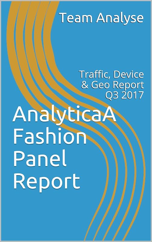 AnalyticaA Fashion Panel Report: Traffic, Device & Geo Report Q3 2017 by Team Analyse