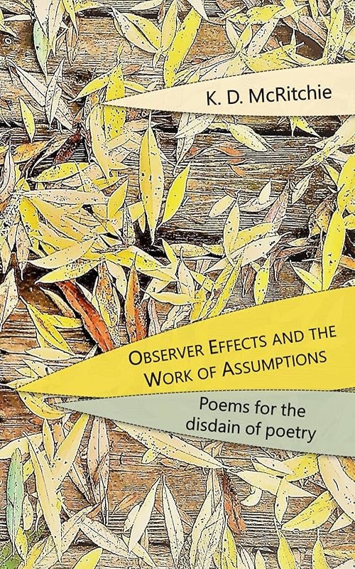 Observer Effects and the Work of Assumptions: Poems by K. D. McRitchie