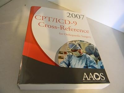 CPT/ICD-9 2007 Cross Reference for Orthopaedic Surgery (CPT/ICD 9 Cross Reference)