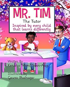 Mr. Tim The Tutor: Inspired by every child that learns differently by Kemisha Swan-Ajayi