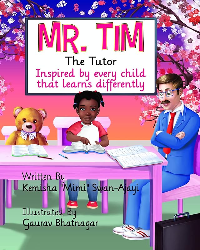 Mr. Tim The Tutor: Inspired by every child that learns differently by Kemisha Swan-Ajayi