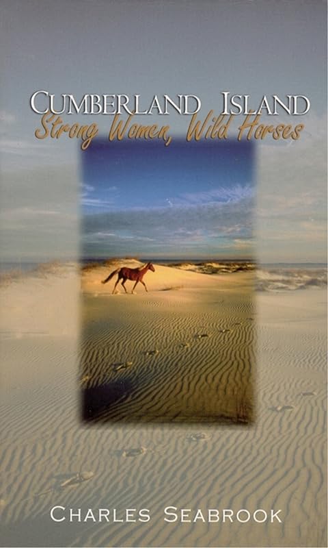 Cumberland Island: Strong Women, Wild Horses by Charles Seabrook