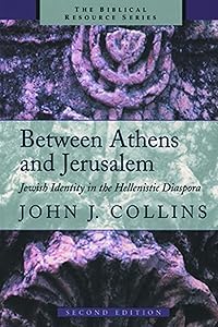 Between Athens and Jerusalem: Jewish Identity in the Hellenistic Diaspora (The Biblical Resource Series (BRS)) by John J. Collins