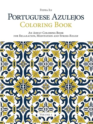 Portuguese Azulejos Coloring Book: An Adult Coloring Book for Relaxation, Meditation and StressRelief (Volume 1)