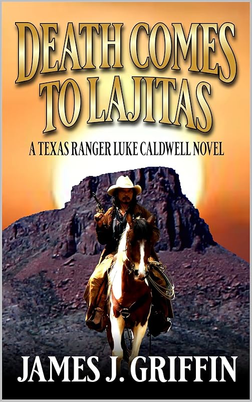 Death Comes To Lajitas: A Texas Ranger Luke Caldwell Western by James J. Griffin