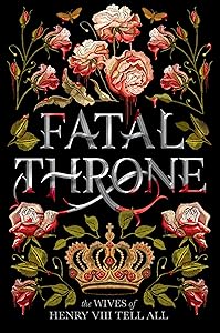 Fatal Throne: The Wives of Henry VIII Tell All by M. T. Anderson