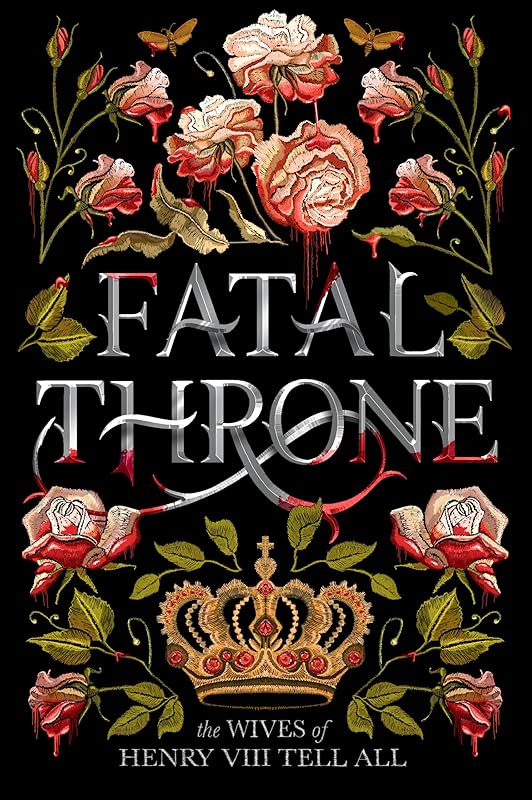 Fatal Throne: The Wives of Henry VIII Tell All by M. T. Anderson