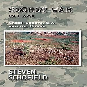 Secret War in Laos: Green Berets, CIA, and the Hmong by Steven Schofield