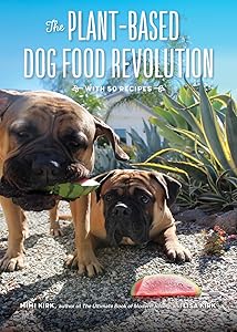 The Plant-Based Dog Food Revolution: With 50 Recipes by Mimi Kirk