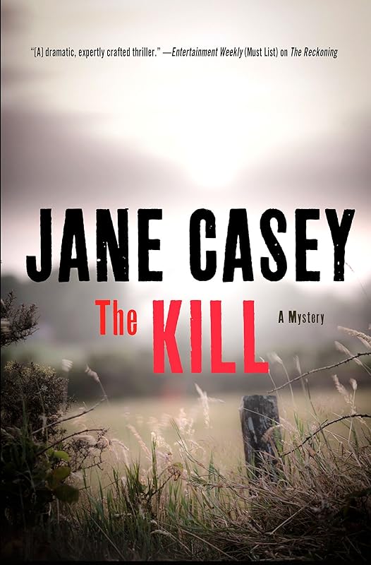 The Kill: A Novel (Maeve Kerrigan Novels Book 5) by Jane Casey