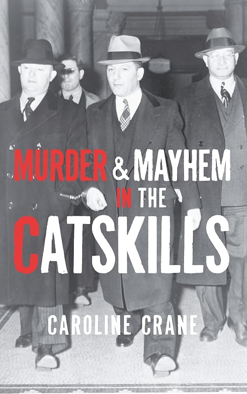 Murder & Mayhem in the Catskills by Caroline Crane