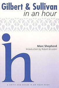 Gilbert & Sullivan in an Hour (Playwrights in an Hour) by Marc Shepherd
