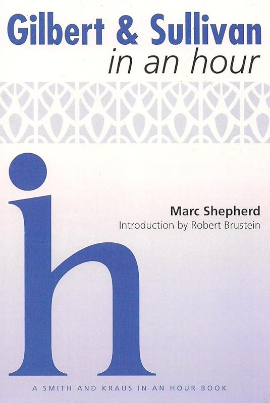 Gilbert & Sullivan in an Hour (Playwrights in an Hour) by Marc Shepherd
