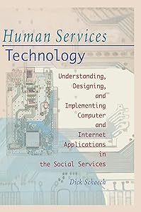 Human Services Technology: Understanding, Designing, and Implementing Computer and Internet Applications in the Social Services (Haworth Social Administration) by Simon Slavin