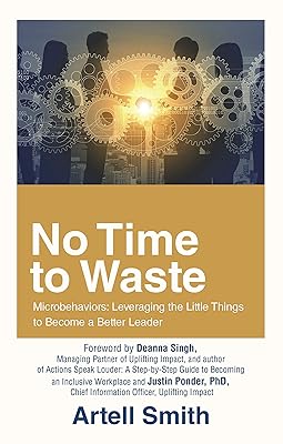 No Time to Waste: Microbehaviors: Leveraging the Little Things to Become a Better Leader