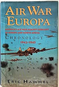 Air War Europa: America's Air War Against Germany in Europe and North Africa 1942-1945 : Chronology