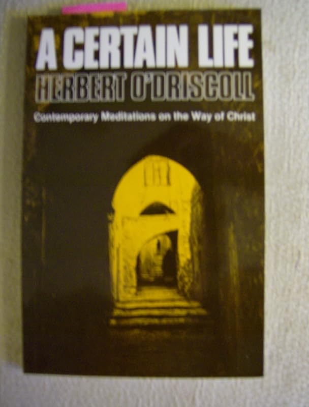 A Certain Life: Contemporary Meditations on the Way of Christ by Herbert O'Driscoll