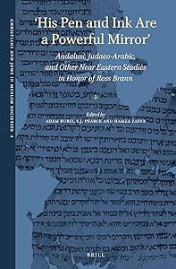'His Pen and Ink Are a Powerful Mirror' Andalusi, Judaeo-Arabic, and Other Near Eastern Studies in Honor of Ross Brann (Christians and Jews in Muslim Societies, 4) by Adam Bursi