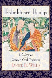 Enlightened Beings: Life Stories from the Ganden Oral Tradition by Janice D. Willis