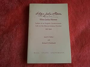 Eliza Julia Flower. Letters of an English Gentlewoman: Life on the Illinois-Indiana Frontier 1817-1861 by Janet R. Walker