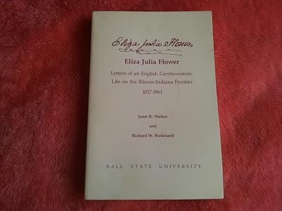 Eliza Julia Flower. Letters of an English Gentlewoman: Life on the Illinois-Indiana Frontier 1817-1861