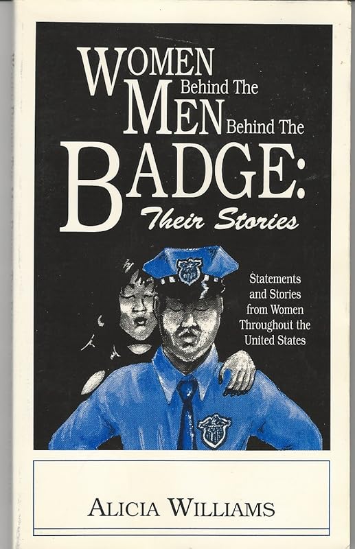 Women Behind the Men Behind the Badge: Their Stories by Alicia Williams