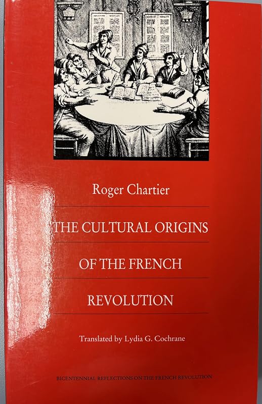 The Cultural Origins of the French Revolution (Bicentennial Reflections on the French Revolution) by Roger Chartier