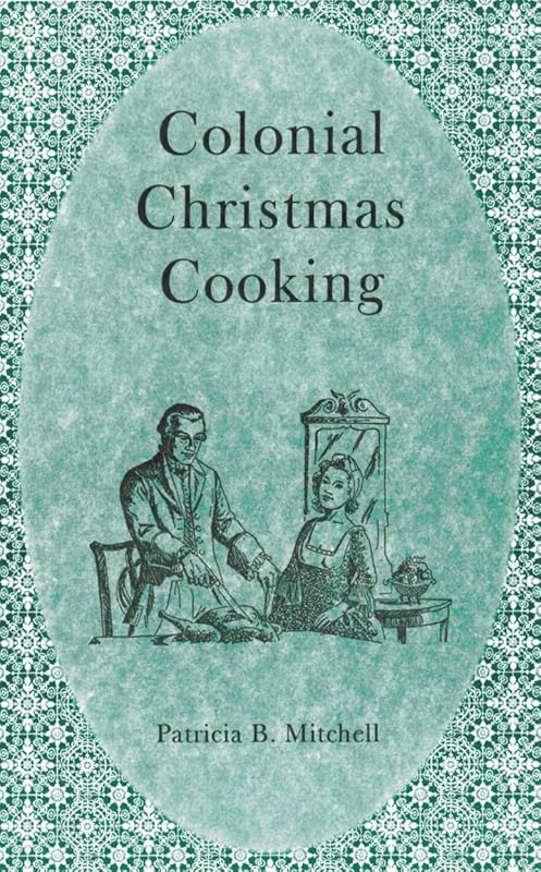 Colonial Christmas Cooking by Patricia B. Mitchell