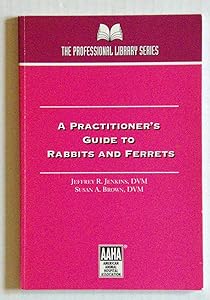 A Practitioner's Guide to Rabbits and Ferrets by Jeff Jenkins