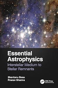 Essential Astrophysics: Interstellar Medium to Stellar Remnants by Shantanu Basu