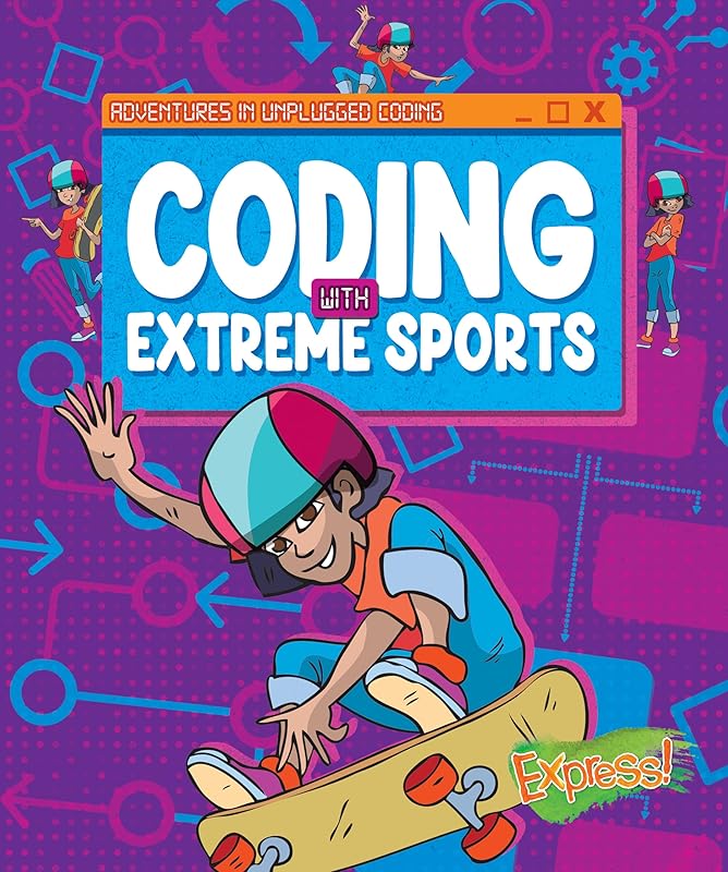 Coding with Extreme Sports - Adventures in Unplugged Coding - Learn About Basic Coding Skills with Hands On Activities for Grade 4 - Express! Collection by Kylie Burns