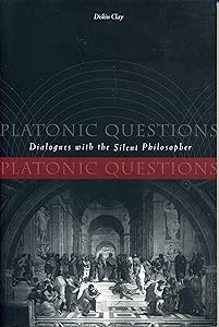 Platonic Questions: Dialogues with the Silent Philosopher by Diskin Clay